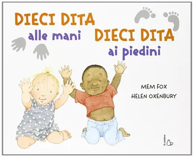 Dieci dita alle mani, dieci dita ai piedini. Ediz. illustrata